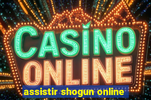 assistir shogun online